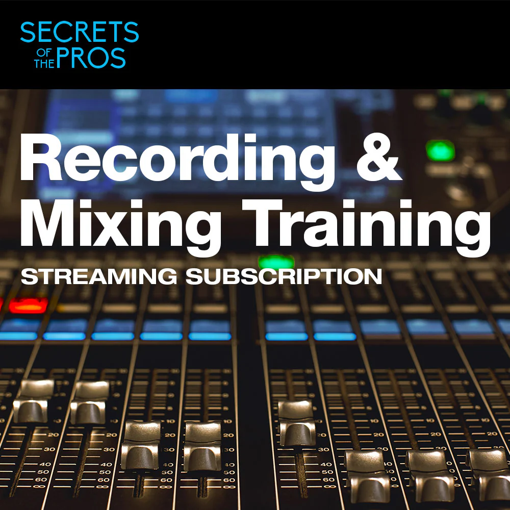 Secrets of the Pros Recording & Mixing Training - 3 Month Subscription – Professional Audio Software & Plugin
